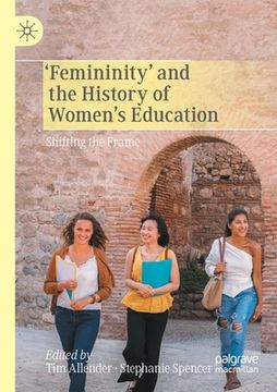 portada 'Femininity' and the History of Women's Education: Shifting the Frame (en Inglés)