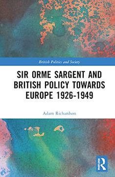 portada Sir Orme Sargent and British Policy Towards Europe, 1926–1949 (British Politics and Society) (in English)