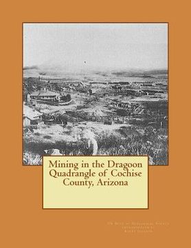 portada Mining in the Dragoon Quadrangle of Cochise County, Arizona (in English)