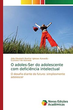 portada O Adoles-Ser do Adolescente com Deficiência Intelectual: O Desafio Diante do Futuro: Simplesmente Adolescer