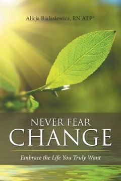 portada Never Fear Change: Embrace the Life You Truly Want