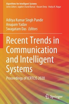 portada Recent Trends in Communication and Intelligent Systems: Proceedings of Icrtcis 2020