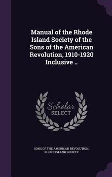 portada Manual of the Rhode Island Society of the Sons of the American Revolution, 1910-1920 Inclusive ..