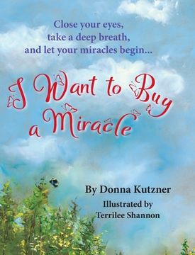 portada I Want to Buy A Miracle: Close your eyes, take a deep breath, and let your miracles begin... (en Inglés)
