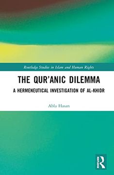 portada The Qur’Anic Dilemma: A Hermeneutical Investigation of Al-Khidr (Routledge Studies in Islam and Human Rights) (en Inglés)