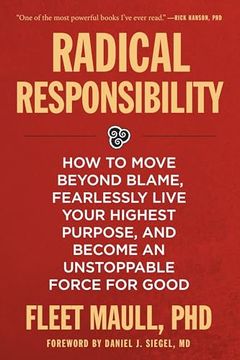 portada Radical Responsibility: How to Move Beyond Blame, Fearlessly Live Your Highest Purpose, and Become an Unstoppable Force for Good (en Inglés)