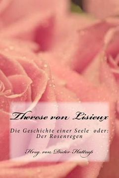 portada Therese von Lisieux: Die Geschichte einer Seele oder: Der Rosenregen (en Alemán)