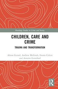 portada Children, Care and Crime: Trauma and Transformation (Routledge Studies in Crime and Society) (en Inglés)