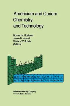 portada Americium and Curium Chemistry and Technology: Papers from a Symposium Given at the 1984 International Chemical Congress of Pacific Basin Societies, H (en Inglés)