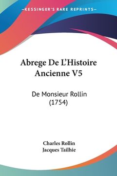 portada Abrege De L'Histoire Ancienne V5: De Monsieur Rollin (1754) (in French)