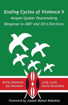 portada Ending Cycles of Violence II: Kenyan Quaker Peacemaking Response to 2007 and 2013 Elections