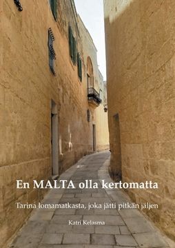 portada En MALTA olla kertomatta: Tarina lomamatkasta, joka jätti pitkän jäljen (in Finnish)