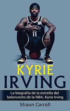 portada Kyrie Irving: La Biografía de la Estrella del Baloncesto de la Nba, Kyrie Irving (in Spanish)