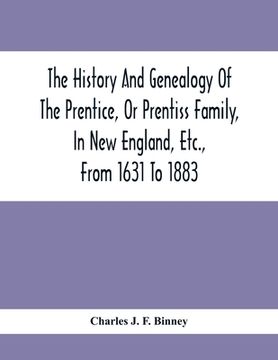 portada The History And Genealogy Of The Prentice, Or Prentiss Family, In New England, Etc., From 1631 To 1883 (en Inglés)