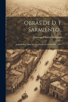 portada Obras de d. F. Sarmiento. Argirópolis, Capital de los Estados Confederados. 1896. (in Spanish)