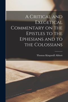 portada A Critical and Exegetical Commentary on the Epistles to the Ephesians and to the Colossians (en Inglés)