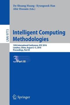 portada Intelligent Computing Methodologies: 12th International Conference, ICIC 2016, Lanzhou, China, August 2-5, 2016, Proceedings, Part III (in English)