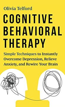 portada Cognitive Behavioral Therapy: Simple Techniques to Instantly Overcome Depression, Relieve Anxiety, and Rewire Your Brain (in English)