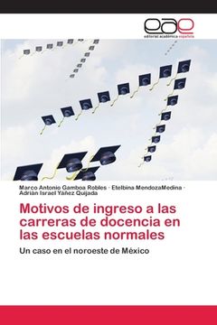 portada Motivos de ingreso a las carreras de docencia en las escuelas normales (in Spanish)