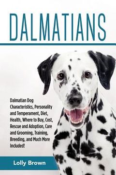 portada Dalmatians: Dalmatian Dog Characteristics, Personality and Temperament, Diet, Health, Where to Buy, Cost, Rescue and Adoption, Car (en Inglés)