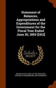portada Statement of Balances, Appropriations and Expenditures of the Government for the Fiscal Year Ended June 30, 1893-[1911] (en Inglés)