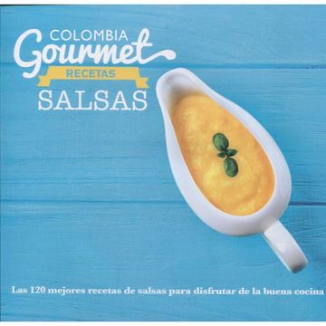 Libro Colombia Gourmet Recetas Salsas, Varios Autores, ISBN 9789585787216.  Comprar en Buscalibre