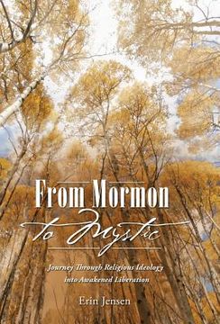 portada From Mormon to Mystic: Journey Through Religious Ideology into Awakened Liberation (en Inglés)