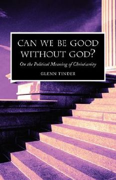 portada can we be good without god? on the political meaning of christianity (en Inglés)