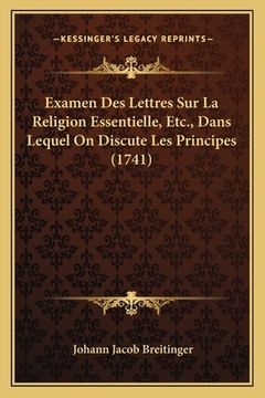portada Examen Des Lettres Sur La Religion Essentielle, Etc., Dans Lequel On Discute Les Principes (1741) (en Francés)