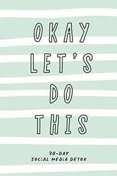 portada Okay Let’S do This. 30-Day Social Media Detox: The Ultimate Self-Care Checklist to Become More Productive, Healthy and Happy. (en Inglés)
