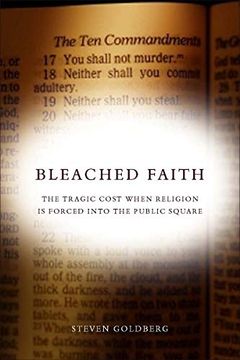 portada Bleached Faith: The Tragic Cost When Religion is Forced Into the Public Square (Stanford law Books) (en Inglés)