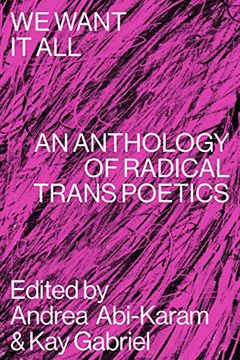 portada We Want it All: An Anthology of Radical Trans Poetics (en Inglés)