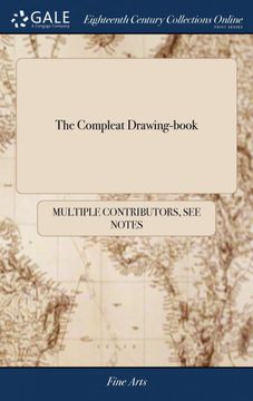 portada The Compleat Drawing-Book: Containing Many and Curious Specimens, Under the Following Heads; 1. Select Parts of the Human Body. 2. Heads, With the. Of the Soul. 3. Academy Groups of Figures (en Inglés)