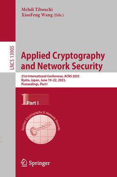portada Applied Cryptography and Network Security: 21st International Conference, Acns 2023, Kyoto, Japan, June 19-22, 2023, Proceedings, Part I (en Inglés)
