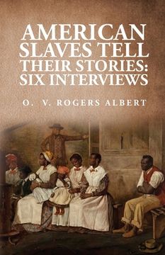 portada American Slaves Tell Their Stories: Six Interviews: Six Interviews By: Octavia V. Rogers Albert (en Inglés)