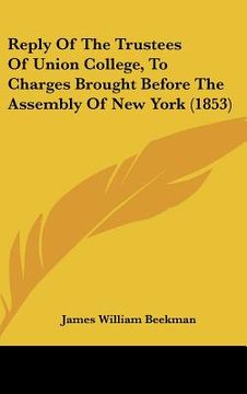portada reply of the trustees of union college, to charges brought before the assembly of new york (1853) (en Inglés)