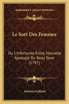 portada Le Sort Des Femmes: Ou L'Infortunee Enize, Nouvelle Apologie Du Beau Sexe (1797) (in French)