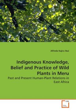 portada Indigenous Knowledge, Belief and Practice of Wild Plants in Meru: Past and Present Human-Plant Relations in East Africa