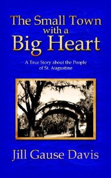 portada the small town with a big heart: a true story about the people of st. augustine (in English)