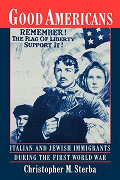 portada Good Americans: Italian and Jewish Immigrants During the First World war (en Inglés)
