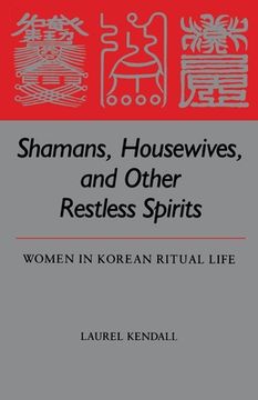 portada Shamans, Housewives, and Other Restless Spirits: Women in Korean Ritual Life (Study of the East Asian Institute) (en Inglés)