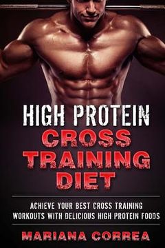 portada HIGH PROTEIN CROSS TRAINING Diet: ACHIEVE YOUR BEST CROSS TRAINING WORKOUTS WiTH DELICIOUS HIGH PROTEIN FOODS