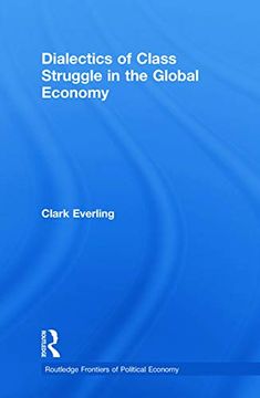 portada Dialectics of Class Struggle in the Global Economy (Routledge Frontiers of Political Economy) (en Inglés)