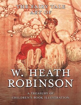 portada The Fairy Tale Art of W. Heath Robinson: A Treasury of Children's Book Illustration