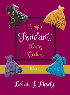 portada Simple Fondant Dress Cookies, Volume 1 (en Inglés)