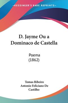 portada D. Jayme Ou a Dominaco de Castella: Poema (1862)