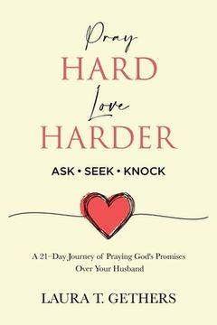 portada Pray Hard. Love Harder.: 21-Day Journey of Praying God's Promises Over Your Husband (en Inglés)