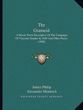 portada the grameid: a heroic poem descriptive of the campaign of viscount dundee in 1689 and other pieces (1888) (en Inglés)