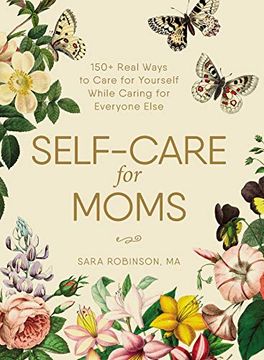 portada Self-Care for Moms: 150+ Real Ways to Care for Yourself While Caring for Everyone Else (en Inglés)