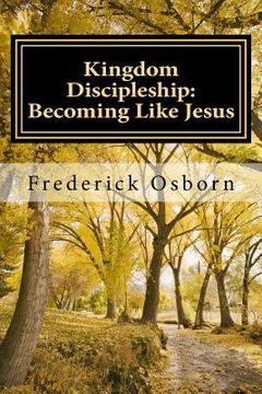 portada Kingdom Discipleship: Becoming Like Jesus: Following Jesus as the Lord of Your Life (en Inglés)